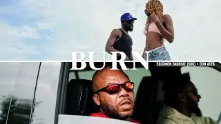 SOLOMON DAGREAT (SDG) X DON ACE$ - BURN (OFFICIAL VIDEO)
