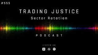 Trading Justice 555: Sector Rotation