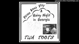 Twa Toots - Please Don't Play A Rainy Night In Georgia (Full Album)
