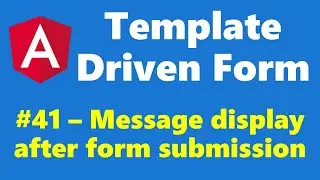 #12.41 - Displaying message after form submission - Template Driven Form - Angular Series