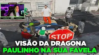 VISÃO DA DRAGONA PAULINHO O LOKO NA SUA FAVELA!!