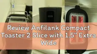 Review Anfilank Compact Toaster 2 Slice with 1.5