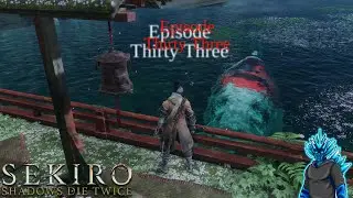 Time To Feed The Fish!!! Sekiro: Shadows Die Twice Full Blind Playthrough (Ep 33)