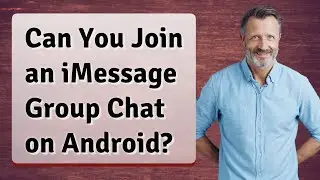 Can You Join an iMessage Group Chat on Android?