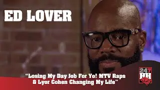 Ed Lover - Losing My Day Job For Yo! MTV Raps & Lyor Cohen Changing My Life (247HH EXCL)