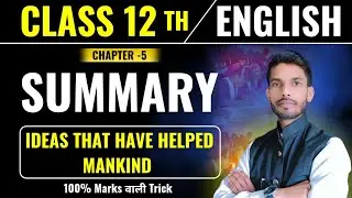 IDEAS That Have Helped Mankind summary | Class 12 english chapter 5 summary | Class 12 ENGLISH