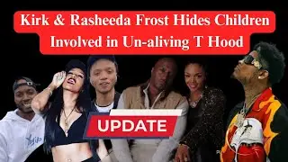 Kirk and Rasheeda Frost Kids OFFICIALLY NAMED in the Death of T Hood: UPDATE