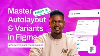 Figma Component Properties Simplified: Advanced Autolayout, Variants, & More (Part 2)