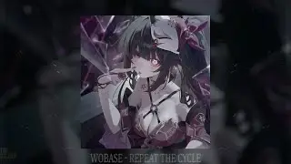 WOBASE - REPEAT THE CYCLE (slowed + reverb)