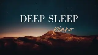 Relaxing Piano Music for Deep Sleep – Piano Only