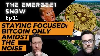 Ep 11 Staying Focused: Bitcoin Only Amidst the Noise