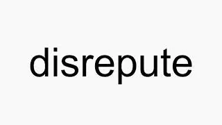 How to pronounce disrepute