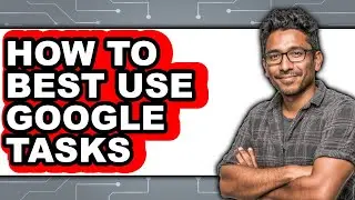 How to Best Use Google Tasks - Step by Step