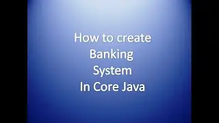 How to create Banking system in Core Java