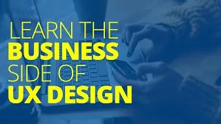 Learn The Business Side of UX Design | How to get more leads, sales, revenue and conversions