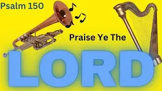 Breaking Down Praise: The Who, What, Where, and Why of Psalm 150