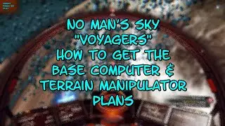 No Man's Sky VOYAGERS How to get the Base Computer and Terrain Manipulator Plans VTAS 2025