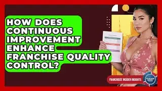 How Does Continuous Improvement Enhance Franchise Quality Control? - Franchisee Insider Insights