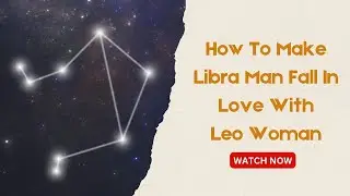 How To Make Libra Man Fall In Love With Leo Woman