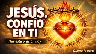 Oración al Sagrado Corazón de Jesús: Para un Milagro Imposible (Hazla Hoy)