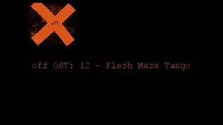 OFF OST -12- Flesh Maze Tango