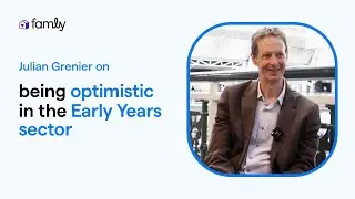 Julian on being optimistic in the Early Years sector - Julian Grenier | The Famly Interview