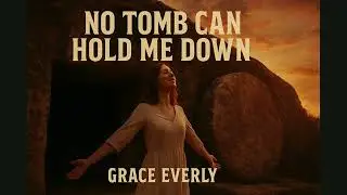 Grace Everly - No Tomb Can Hold Me Down (Southern Gospel Country Anthem 2025)