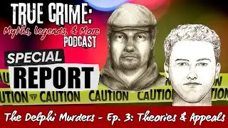 The Delphi Murders - Ep. 3: Theories & Appeals