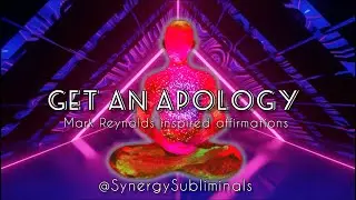 Get An Apology 100% guaranteed (ASMR) - inspired by Mark Reynolds affirmations @SynergySubliminals
