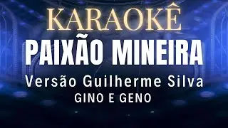 KARAOKÊ PAIXÃO MINEIRA VERSÃO GUILHERME SILVA GINO E GENO