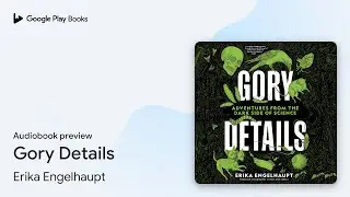 Gory Details by Erika Engelhaupt &middot; Audiobook preview