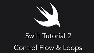 Swift Tutorial #2 - Control Flow and Loops