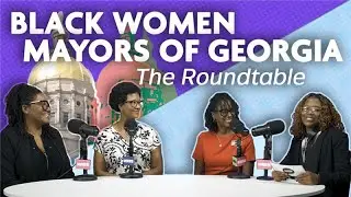 A Georgia Black Female Mayors Roundtable on the 2024 Election | WABE News Presents