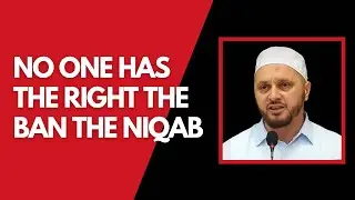 NO ONE HAS THE RIGHT THE BAN THE NIQAB!
