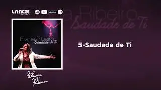 5 - Saudade de Ti | CD Saudade de Ti | Eliana Ribeiro