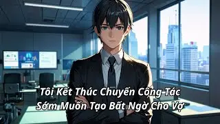 Tôi Kết Thúc Chuyến Công Tác Sớm Muốn Tạo Bất Ngờ Cho Vợ
