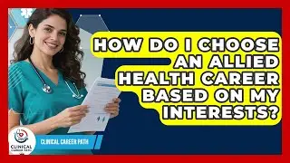 How Do I Choose An Allied Health Career Based On My Interests? - Clinical Career Path