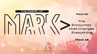 MARK | Part 42 - An Encounter that Changes Everything