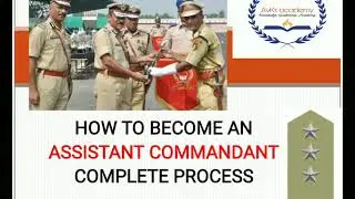 HOW TO BECOME AN ASSISTANT COMMANDANT - COMPLETE PROCESS