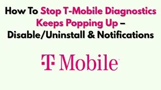 How To Stop T-Mobile Diagnostics Keeps Popping Up – Disable/Uninstall & Notifications