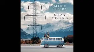 Mike Perry: Stay Young Ft. Tessa (Audio)