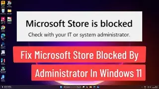 Fix Microsoft Store Blocked by Administrator In Windows 11?