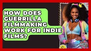 How Does Guerrilla Filmmaking Work For Indie Films? - I'm a 90s Baby