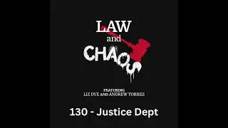 Ep 130 &mdash; The Justice Department Is Borked