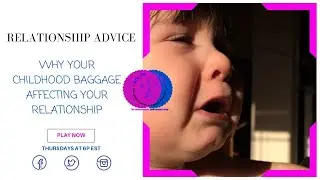 Why Your Childhood Baggage is Affecting Your Relationship