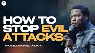 How to stop Spiritual Attacks and Evil Spirits | Apostle Michael Orokpo