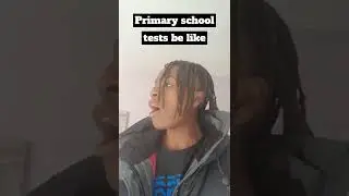 Primary School test be like