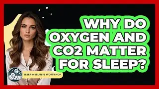 Why Do Oxygen And CO2 Matter For Sleep?