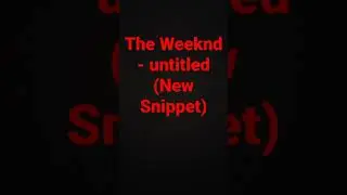 The Weeknd - untitled (NEW SNIPPET) (I DONT OWN THIS)