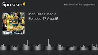 Episode 47 Avanti!